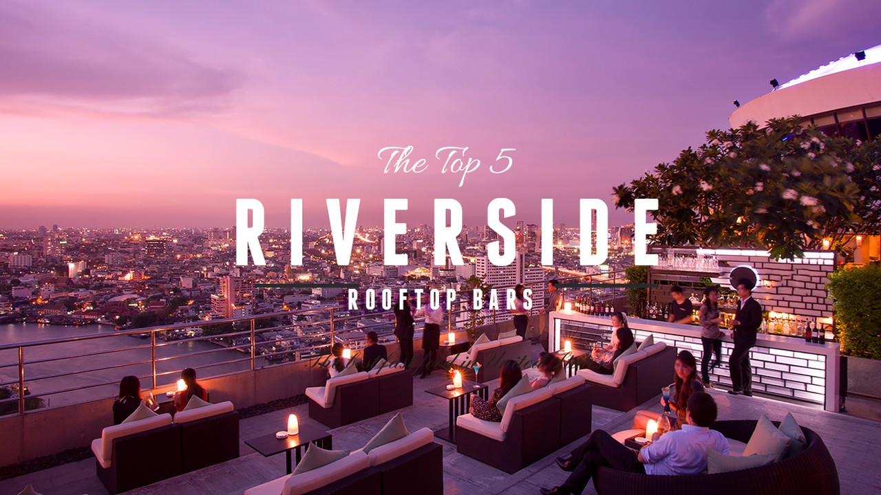 Top 5 Bangkok Riverside Rooftop Bars Siam2nite