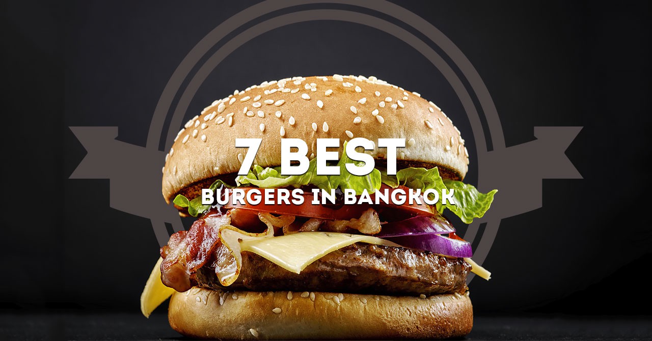 7 Best Burgers in Bangkok | Siam2nite